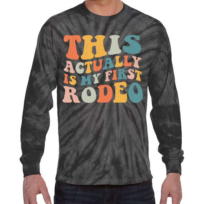 This Actually Is My First Rodeo Tie-Dye Long Sleeve Shirt