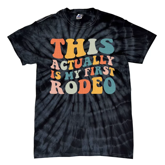 This Actually Is My First Rodeo Tie-Dye T-Shirt