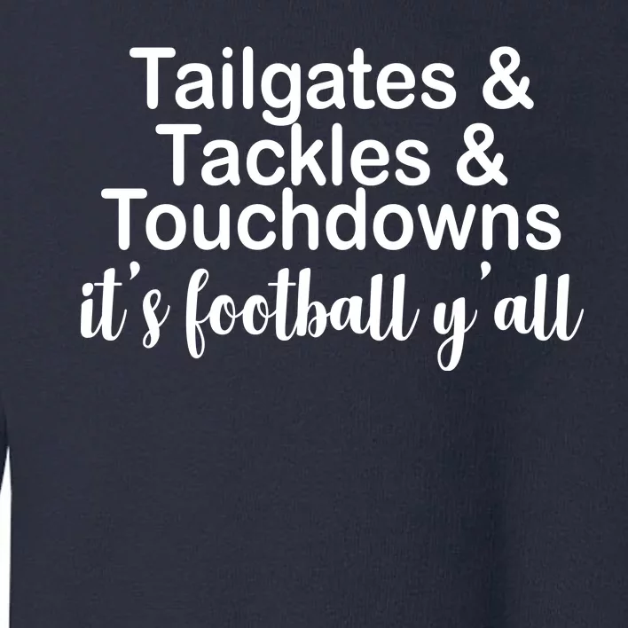 Tailgates Tackles Touchdowns Football All Day Toddler Sweatshirt