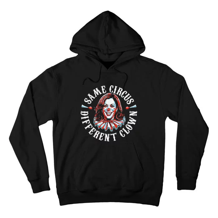 Trump Anti Kamala Harris Same Circus Different Clown Funny Tall Hoodie