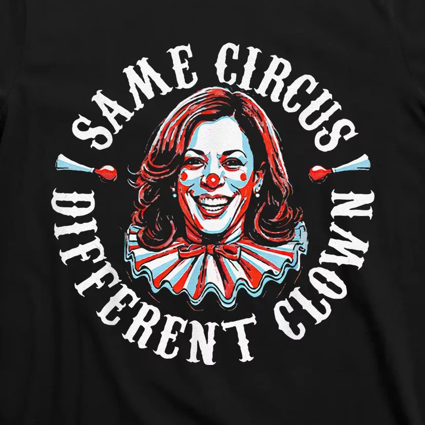 Trump Anti Kamala Harris Same Circus Different Clown Funny Gift T-Shirt