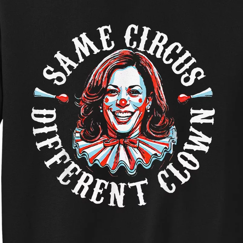 Trump Anti Kamala Harris Same Circus Different Clown Funny Gift Tall Sweatshirt