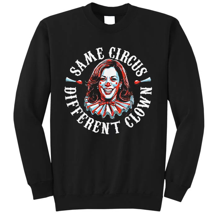 Trump Anti Kamala Harris Same Circus Different Clown Funny Gift Tall Sweatshirt