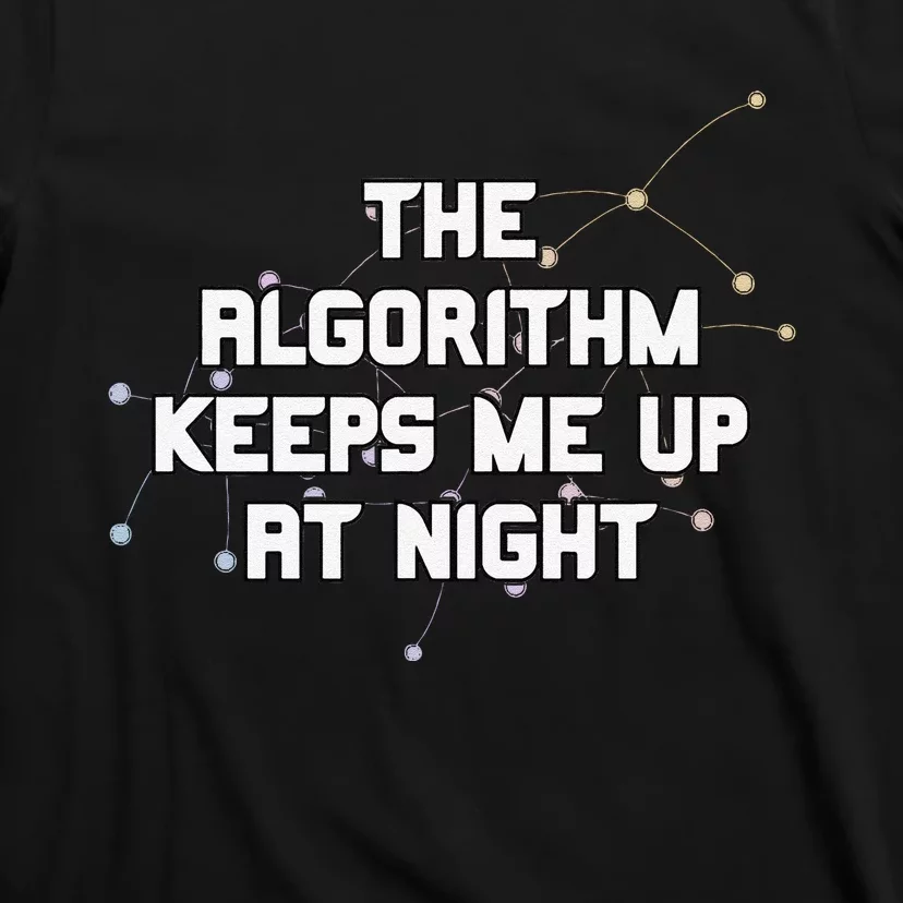 The Algorithm Keeps Me Up At Night Coding Humor Analytics T-Shirt