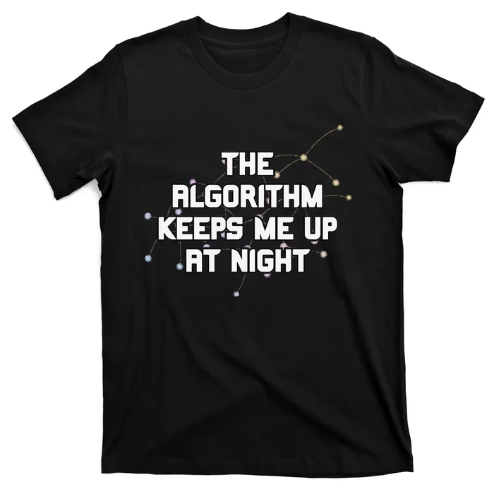 The Algorithm Keeps Me Up At Night Coding Humor Analytics T-Shirt