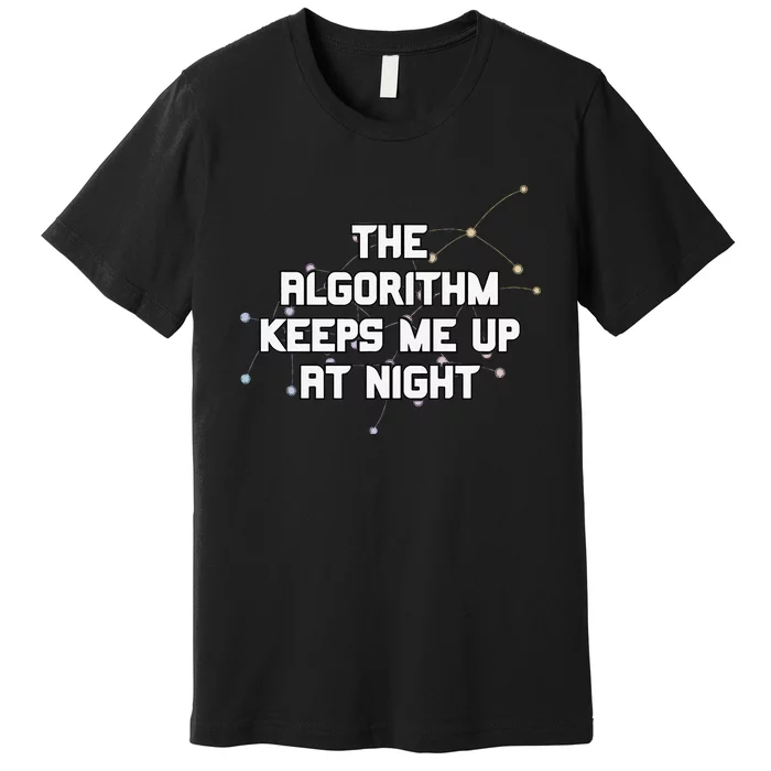 The Algorithm Keeps Me Up At Night Coding Humor Analytics Premium T-Shirt