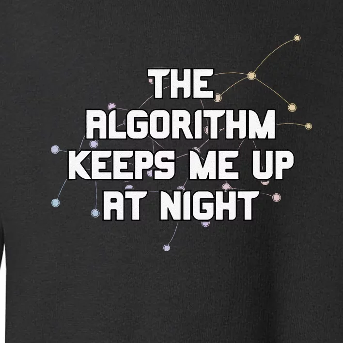 The Algorithm Keeps Me Up At Night Coding Humor Analytics Toddler Sweatshirt