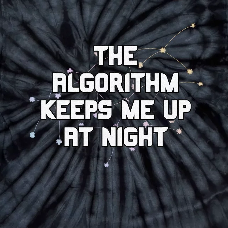 The Algorithm Keeps Me Up At Night Coding Humor Analytics Tie-Dye T-Shirt