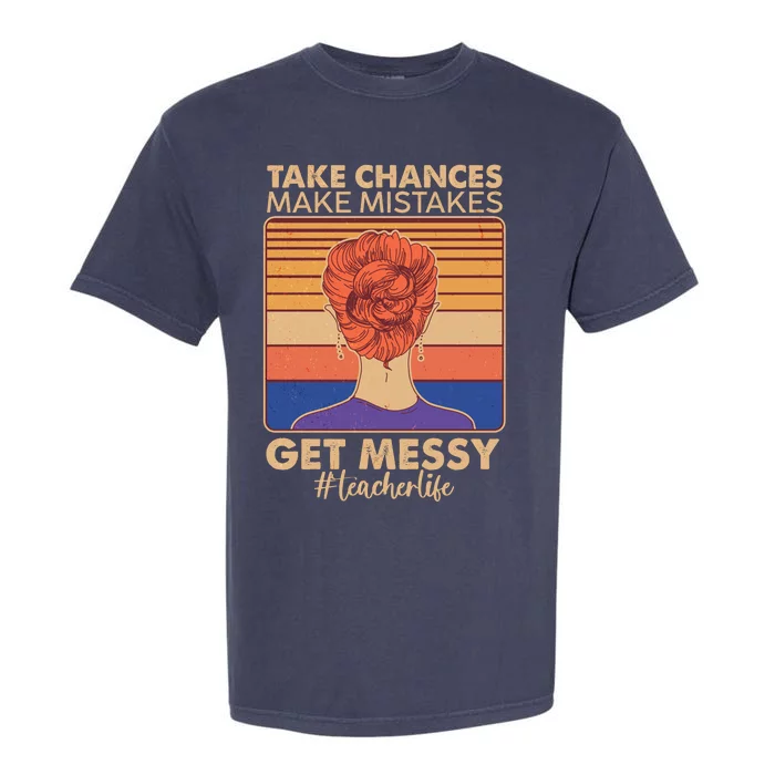 Take Chances Make Mistakes Get Messy #Teacher Life Garment-Dyed Heavyweight T-Shirt