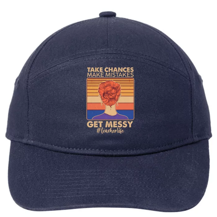 Take Chances Make Mistakes Get Messy #Teacher Life 7-Panel Snapback Hat