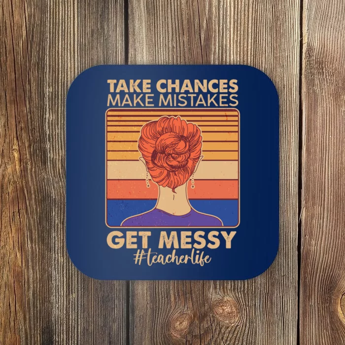 Take Chances Make Mistakes Get Messy #Teacher Life Coaster