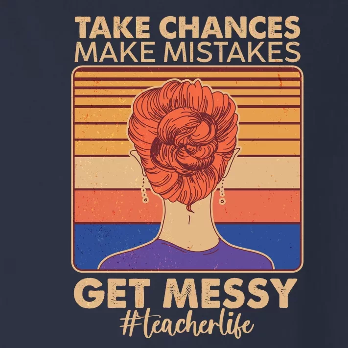 Take Chances Make Mistakes Get Messy #Teacher Life Toddler Long Sleeve Shirt