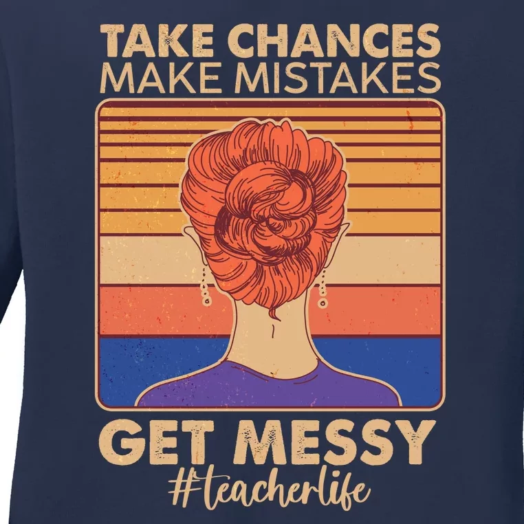 Take Chances Make Mistakes Get Messy #Teacher Life Ladies Long Sleeve Shirt