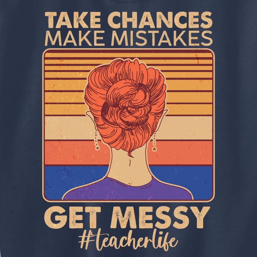 Take Chances Make Mistakes Get Messy #Teacher Life Kids Sweatshirt