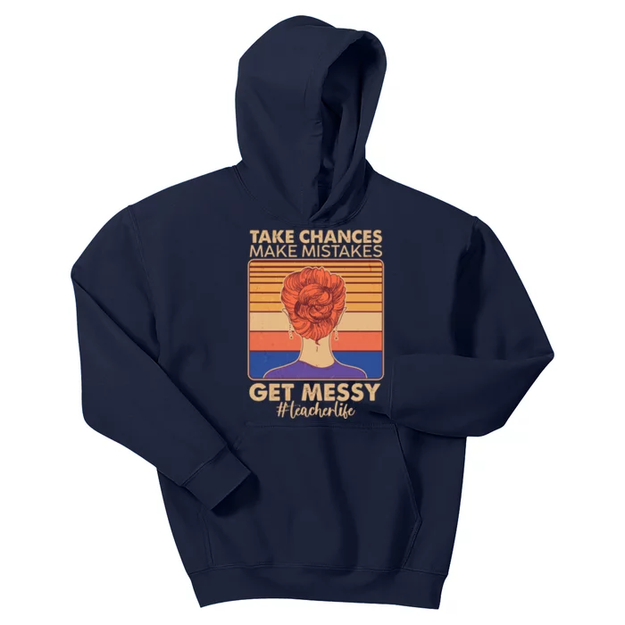 Take Chances Make Mistakes Get Messy #Teacher Life Kids Hoodie