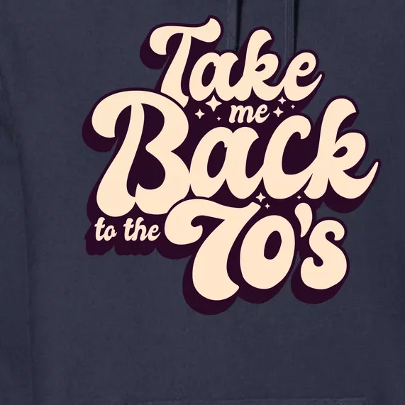 Take Me Back To The 70s Premium Hoodie