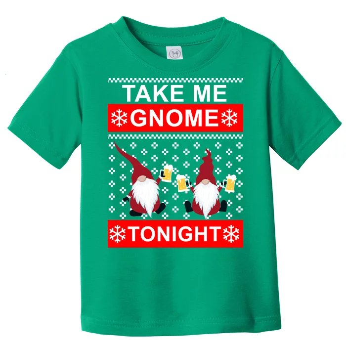 Take Me Gnome Tonight Ugly Christmas Toddler T-Shirt