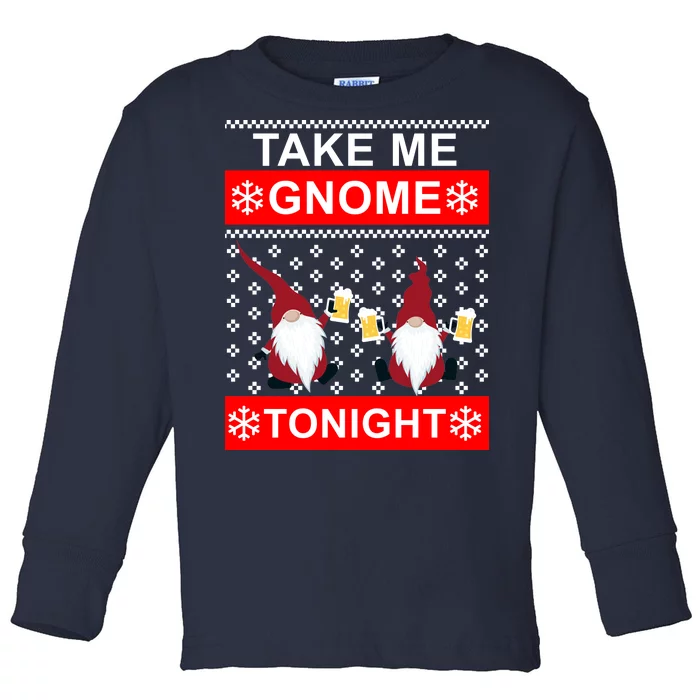 Take Me Gnome Tonight Ugly Christmas Toddler Long Sleeve Shirt