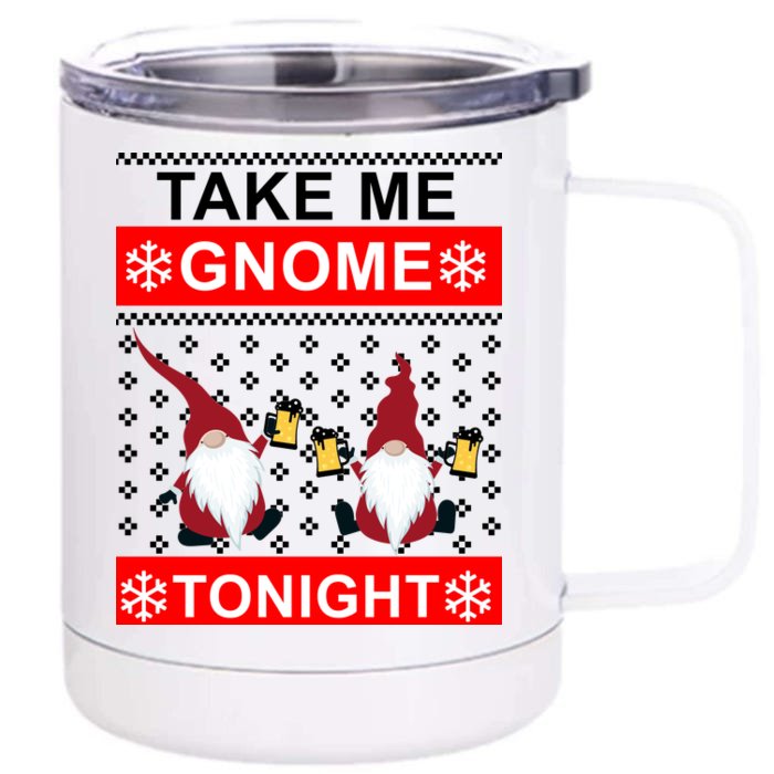 Take Me Gnome Tonight Ugly Christmas Front & Back 12oz Stainless Steel Tumbler Cup