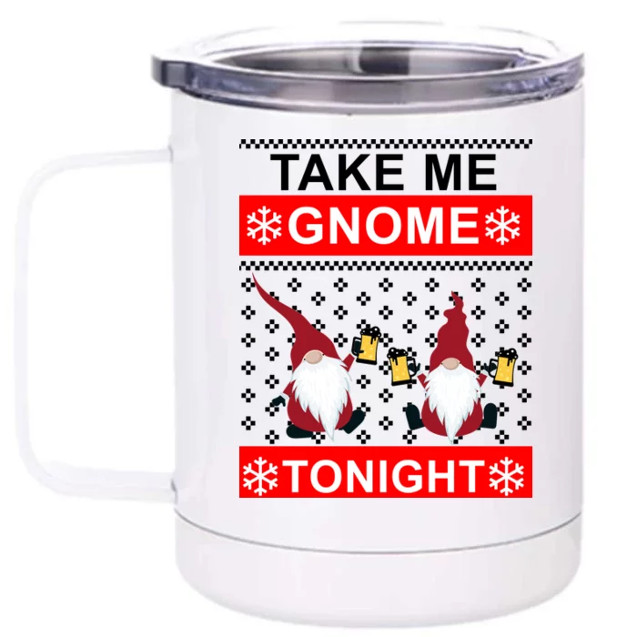 Take Me Gnome Tonight Ugly Christmas Front & Back 12oz Stainless Steel Tumbler Cup