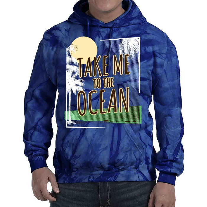 Take Me To The Ocean Tie Dye Hoodie