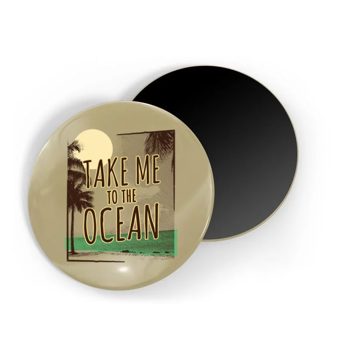 Take Me To The Ocean Magnet