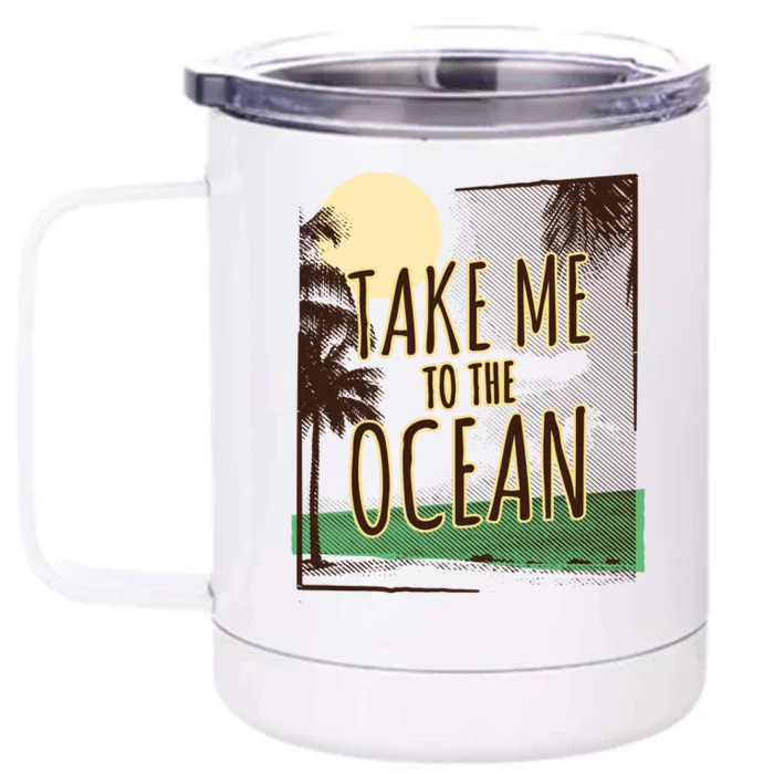 Take Me To The Ocean Front & Back 12oz Stainless Steel Tumbler Cup