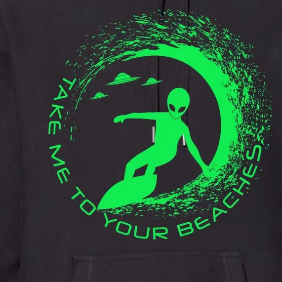 Take Me To Your Beaches Alien Premium Hoodie