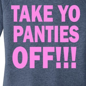 Take Yo Panties Off! Women’s Perfect Tri Tunic Long Sleeve Shirt