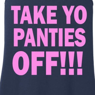 Take Yo Panties Off! Ladies Essential Tank