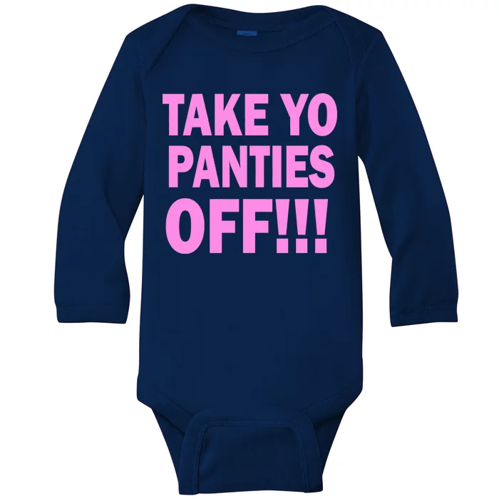 Take Yo Panties Off! Baby Long Sleeve Bodysuit