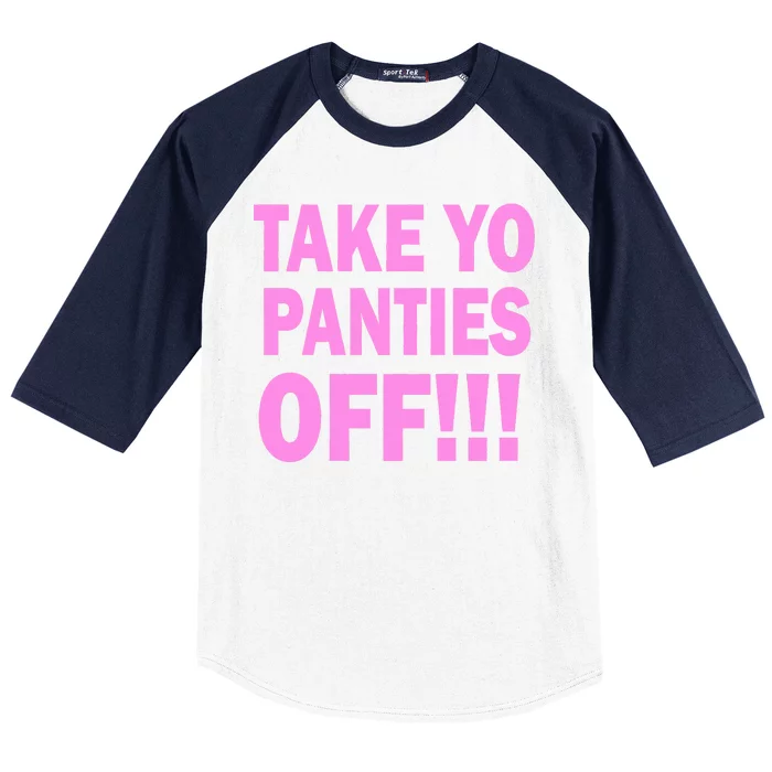 Take Yo Panties Off! Baseball Sleeve Shirt