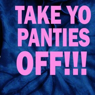 Take Yo Panties Off! Tie Dye Hoodie