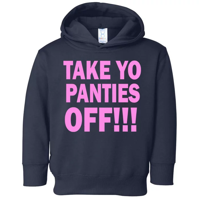 Take Yo Panties Off! Toddler Hoodie