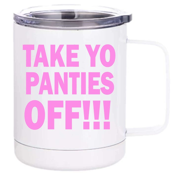 Take Yo Panties Off! Front & Back 12oz Stainless Steel Tumbler Cup