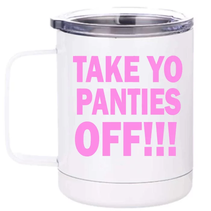 Take Yo Panties Off! Front & Back 12oz Stainless Steel Tumbler Cup