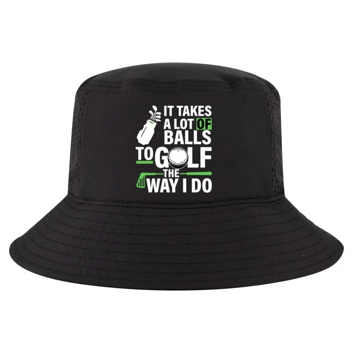 Takes A Lot Of Balls To Golf The Way I Do Cool Comfort Performance Bucket Hat