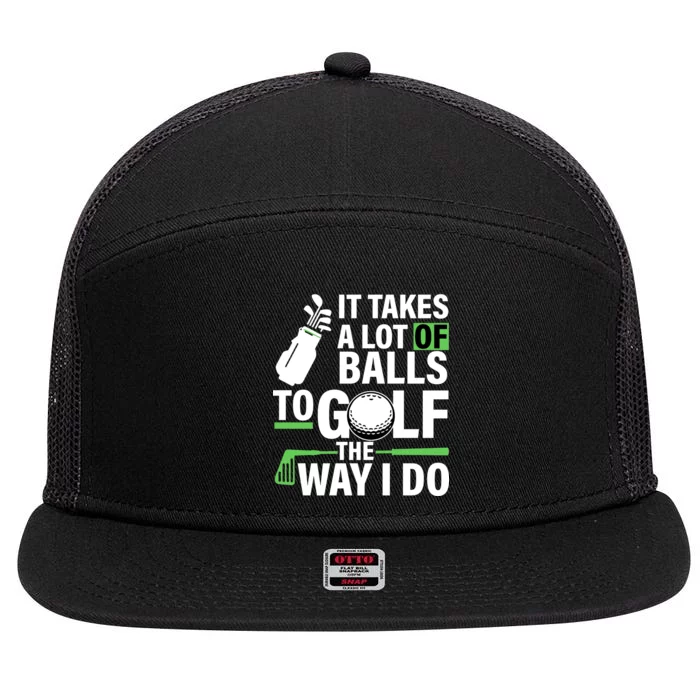 Takes A Lot Of Balls To Golf The Way I Do 7 Panel Mesh Trucker Snapback Hat