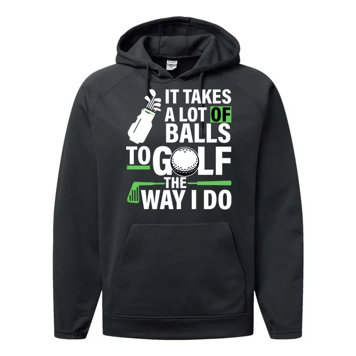 Takes A Lot Of Balls To Golf The Way I Do Performance Fleece Hoodie