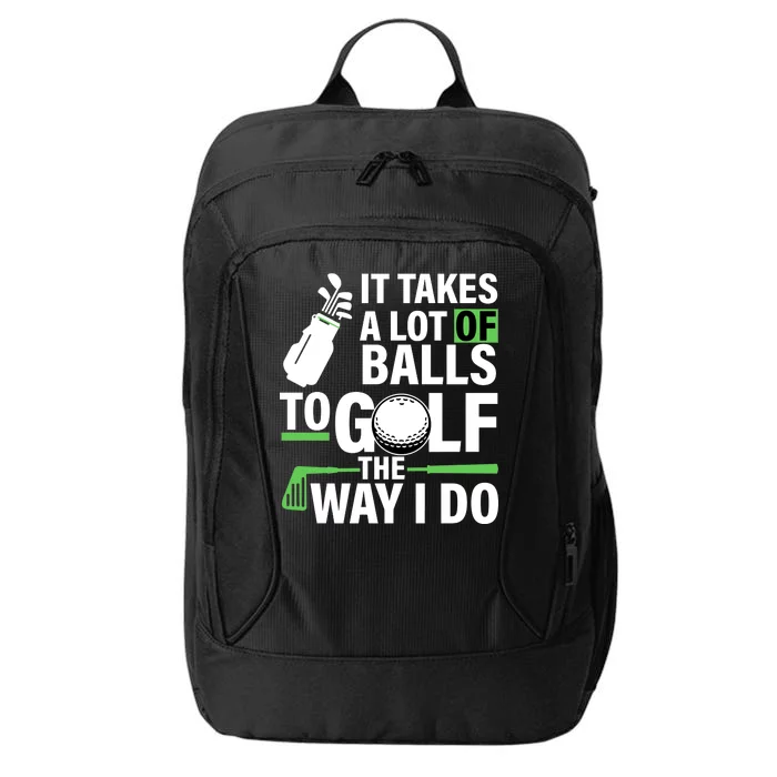 Takes A Lot Of Balls To Golf The Way I Do City Backpack