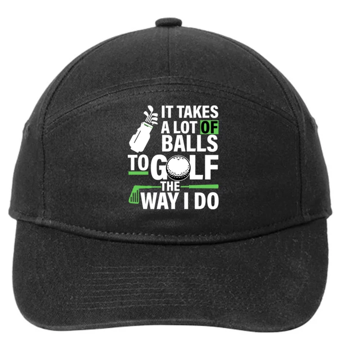 Takes A Lot Of Balls To Golf The Way I Do 7-Panel Snapback Hat