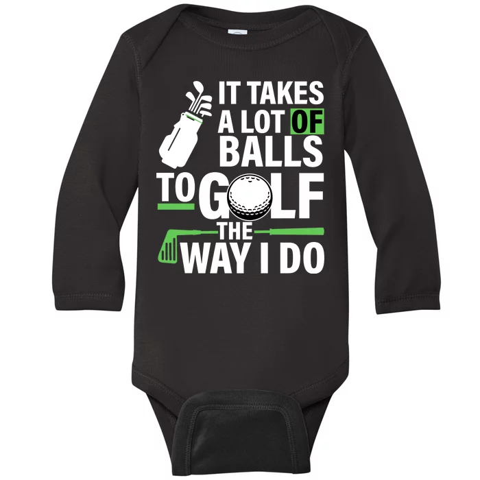 Takes A Lot Of Balls To Golf The Way I Do Baby Long Sleeve Bodysuit