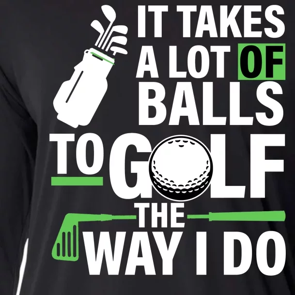 Takes A Lot Of Balls To Golf The Way I Do Cooling Performance Long Sleeve Crew