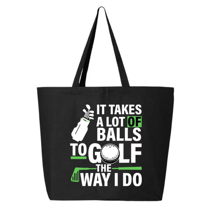 Takes A Lot Of Balls To Golf The Way I Do 25L Jumbo Tote