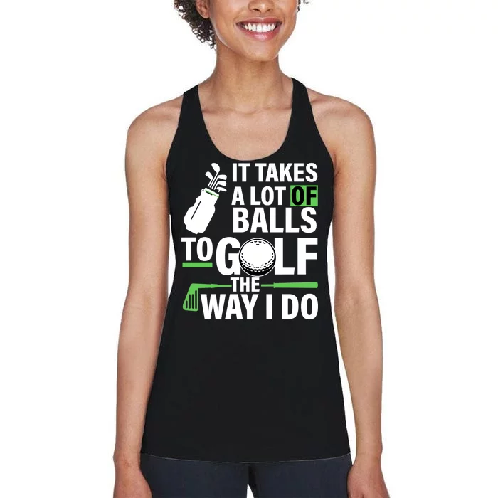 Takes A Lot Of Balls To Golf The Way I Do Women's Racerback Tank