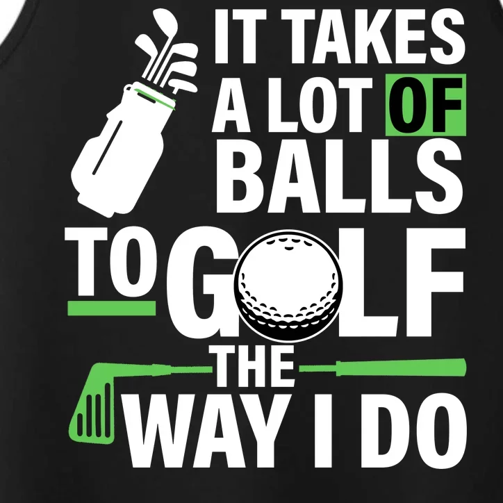 Takes A Lot Of Balls To Golf The Way I Do Performance Tank