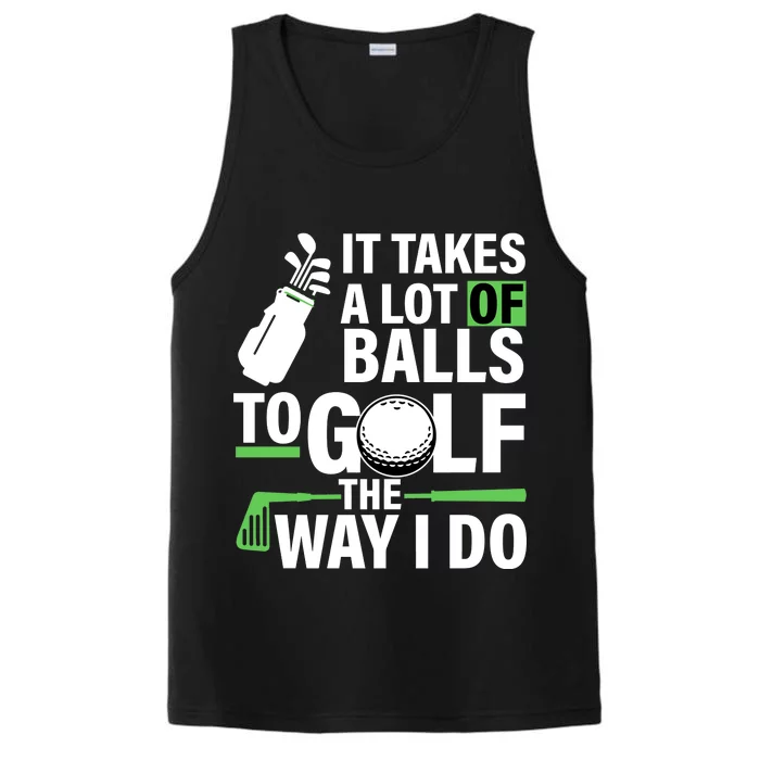 Takes A Lot Of Balls To Golf The Way I Do Performance Tank