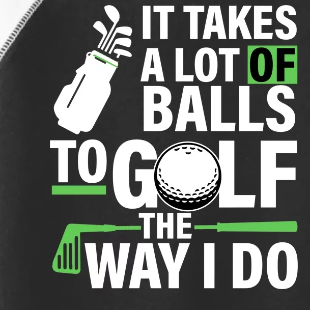 Takes A Lot Of Balls To Golf The Way I Do Toddler Fine Jersey T-Shirt