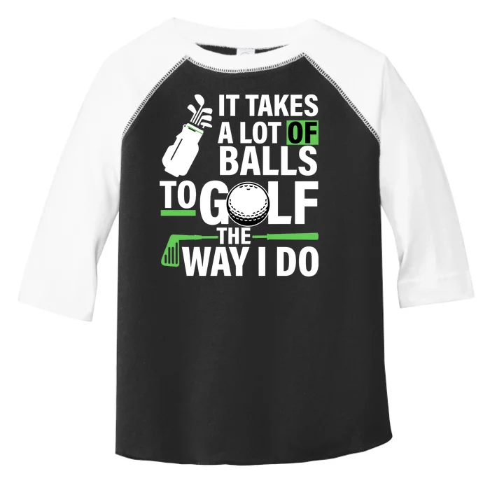 Takes A Lot Of Balls To Golf The Way I Do Toddler Fine Jersey T-Shirt