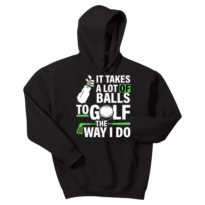 Takes A Lot Of Balls To Golf The Way I Do Kids Hoodie